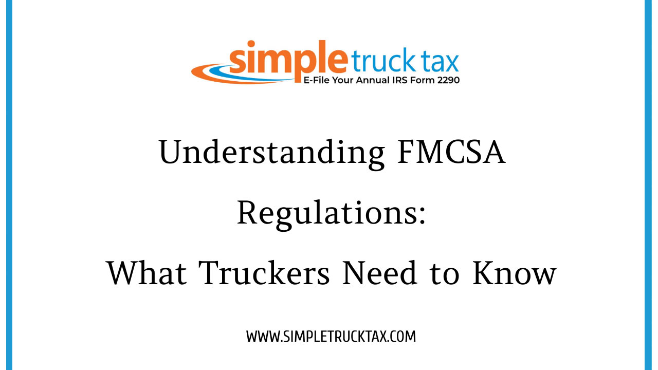 Understanding FMCSA Regulations: What Truckers Need to Know